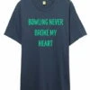 Exclusive Bowling.com Never Broke My Heart T-Shirt -Bowling Equipment Shop a6beadec 7a0b 4671 be68 64b48085da27